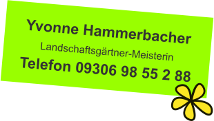 Yvonne Hammerbacher Landschaftsgärtner-Meisterin Telefon 09306 98 55 2 88