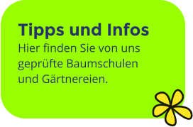 Tipps und Infos Hier finden Sie von uns geprüfte Baumschulen und Gärtnereien.